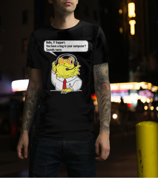 Funny IT Support Operator Nerd Geek Hello IT Support You Have A Bug In Your Computer Sounds Tasty T-Shirt