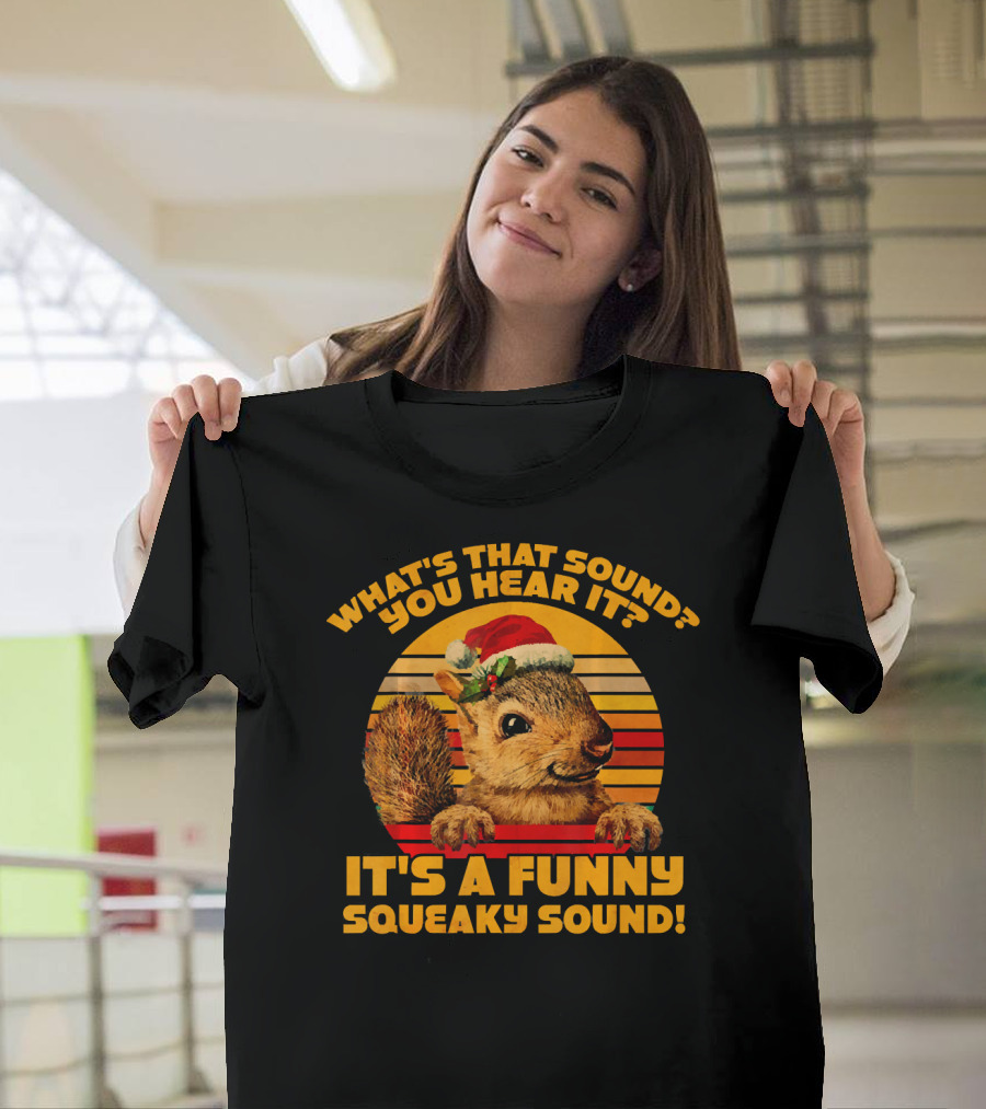 What's That Sound You Hear It It's A Funny Squeaky Sound Christmas Squ T-Shirt