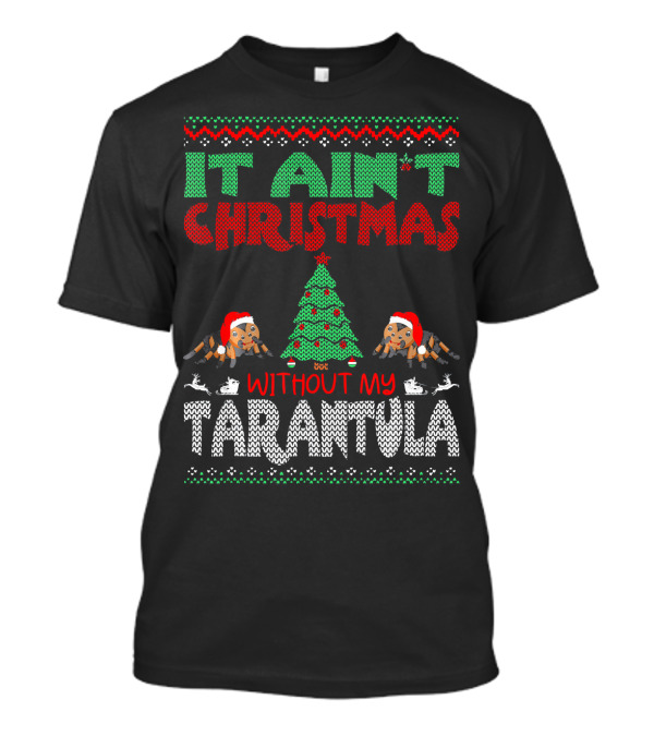 It Ain't Christmas Without My Tarantula Festive T-Shirt