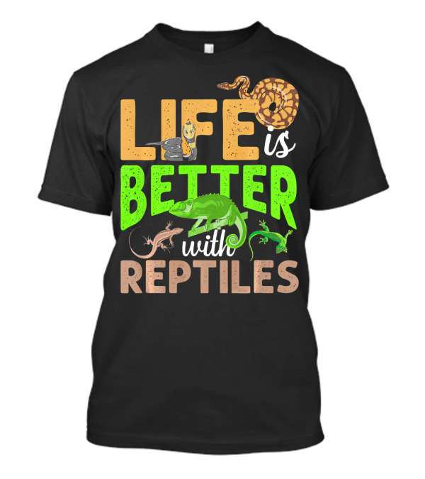 Life Is Better With Reptiles Gecko Snake Chameleon T-Shirt