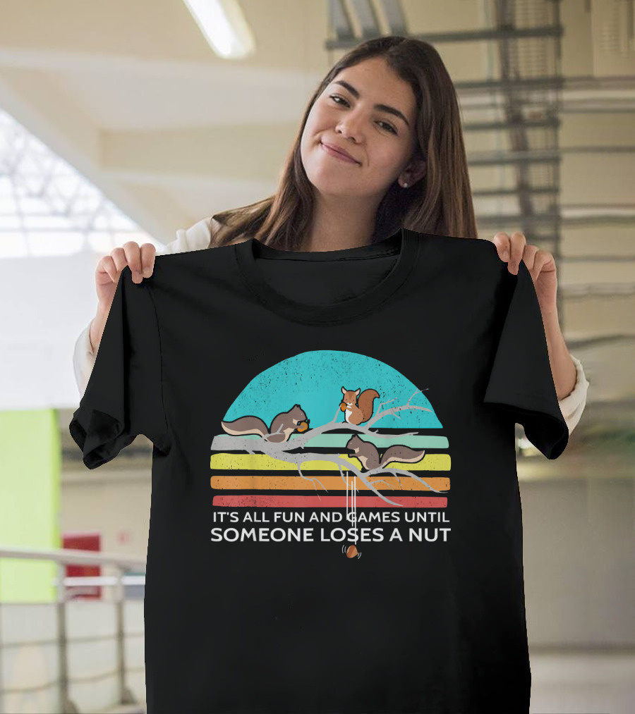 ITS ALL FUN AND GAMES UNTIL SOMEONE LOSES A NUT SQUIRRELS VINTAGE STYLE RAINBOW BRANCH T-Shirt