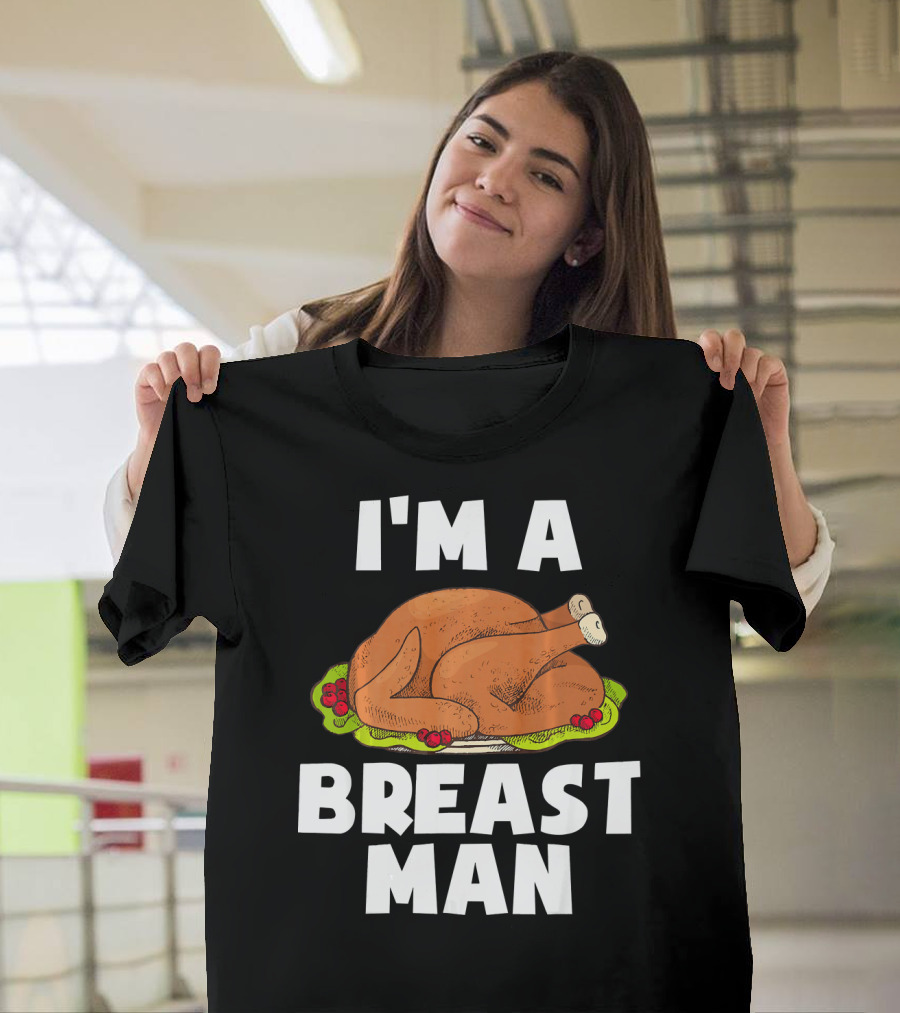 I'm A Breast Man Funny Turkey T-Shirt