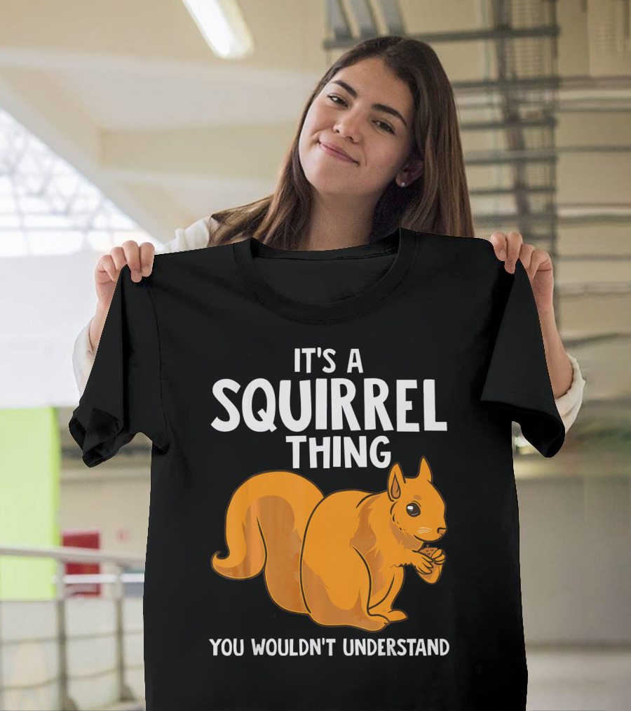 IT'S A SQUIRREL THING YOU WOULDN'T UNDERSTAND FUNNY ANIMAL LOVER T-Shirt