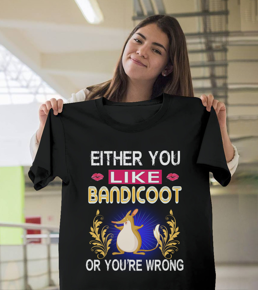 EITHER YOU LIKE BANDICOOT OR YOU'RE WRONG T-Shirt