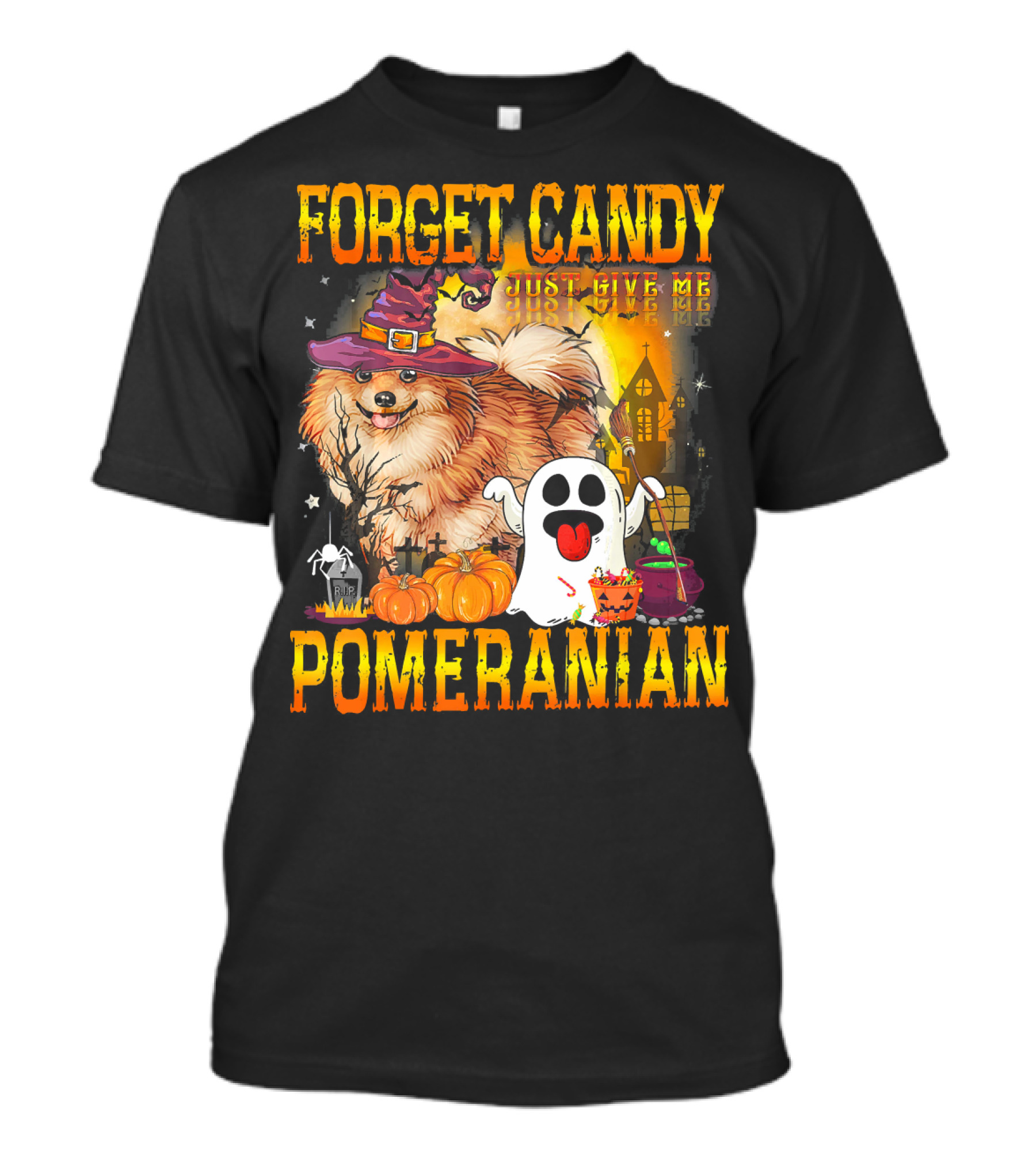 Forget Candy Just Give Me Pomeranian Halloween Dog With Witch Hat Pumpkins And Ghost T-Shirt