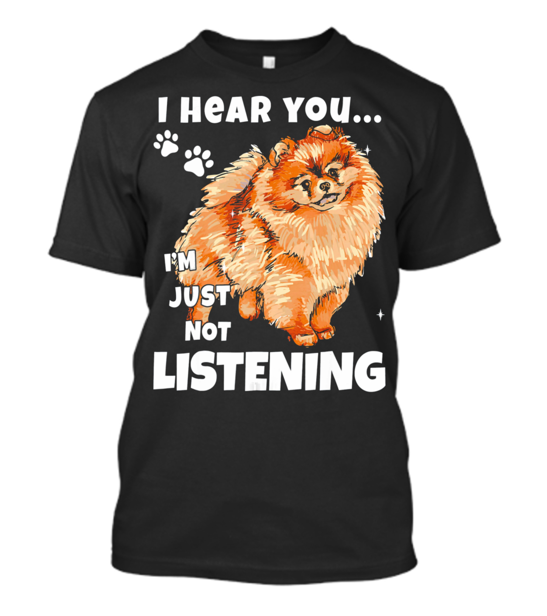 I Hear You Im Just Not Listening Pomeranian Illustration With Paw Prints T-Shirt