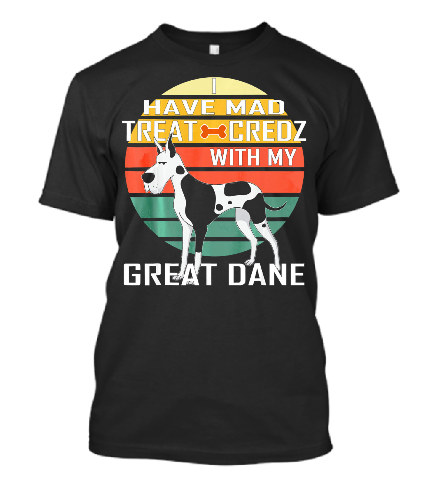 I Have Mad Treat Credz With My Great Dane T-Shirt