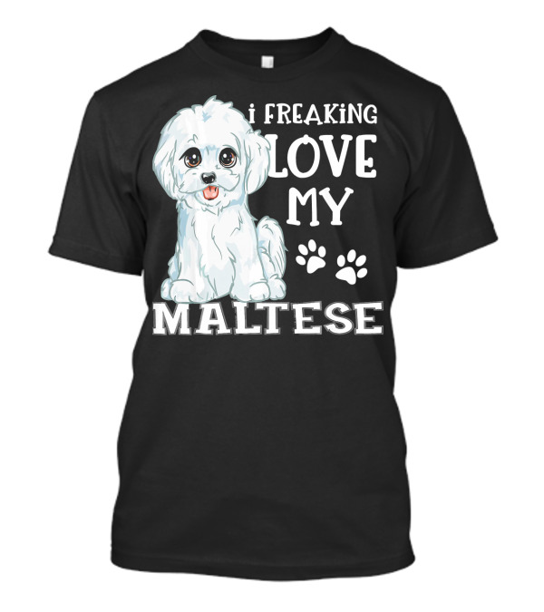 I Freaking Love My Maltese T-Shirt