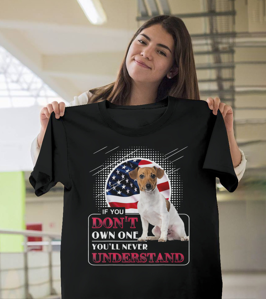 If You Don't Own One You'll Never Understand Jack Russell Terrier USA Flag T-Shirt