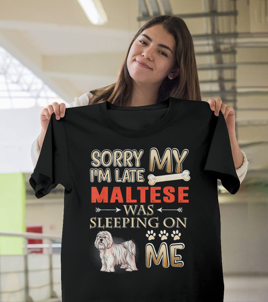 Sorry I'm Late My Maltese Was Sleeping On Me T-Shirt