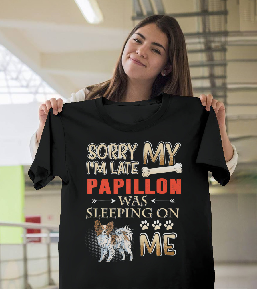 Sorry I'm Late My Papillon Was Sleeping on Me T-Shirt