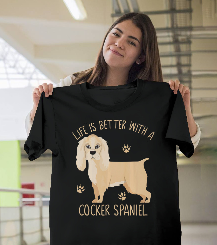 Life Is Better With A Cocker Spaniel T-Shirt
