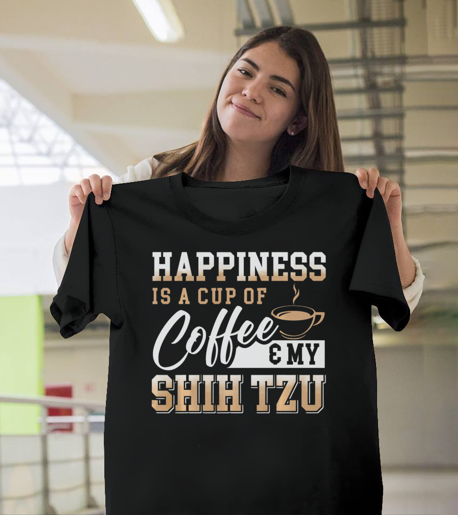 Happiness Is A Cup Of Coffee And My Shih Tzu T-Shirt