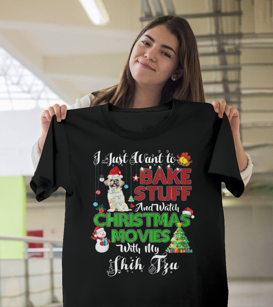 I Just Want to Bake Stuff and Watch Christmas Movies With My Shih Tzu T-Shirt