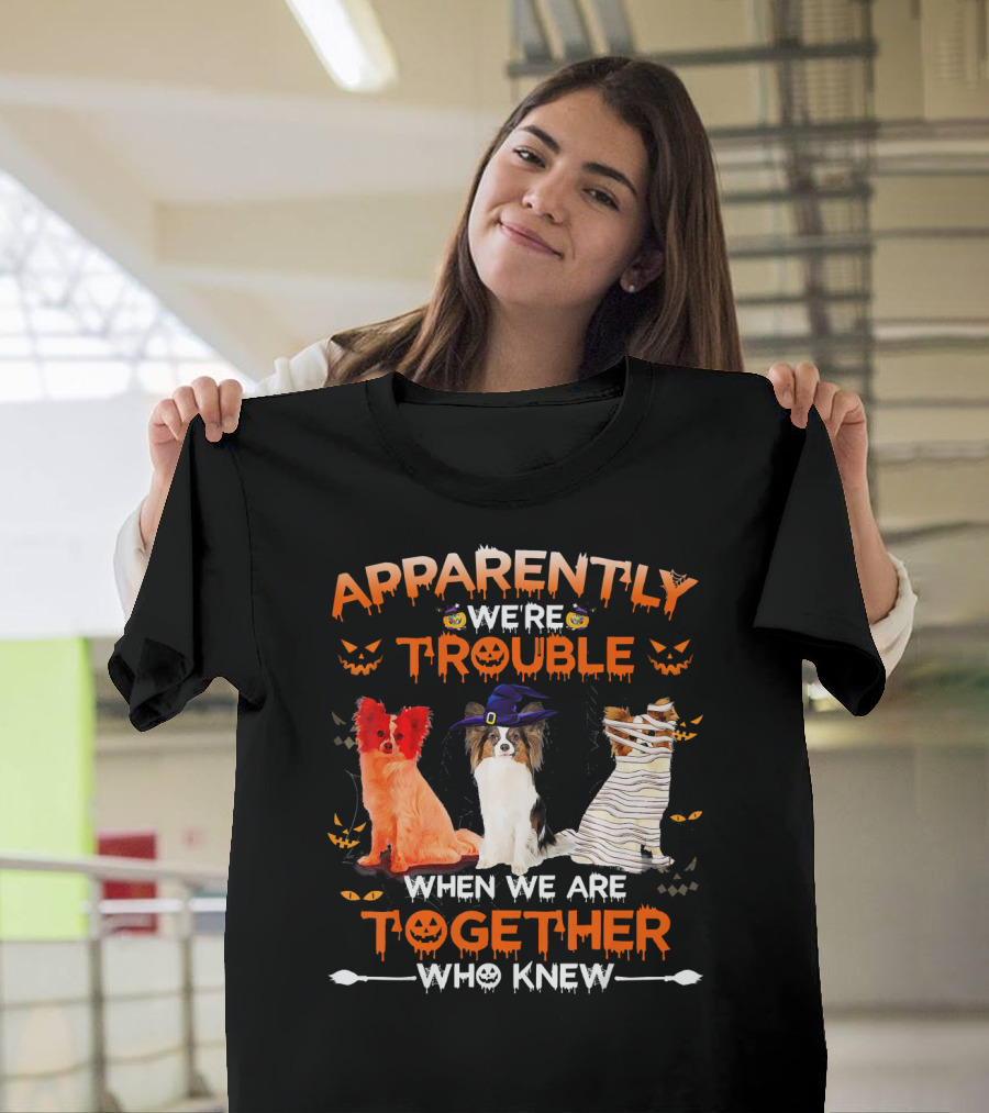 Apparently We're Trouble When We Are Together Who Knew Halloween Papillon T-Shirt