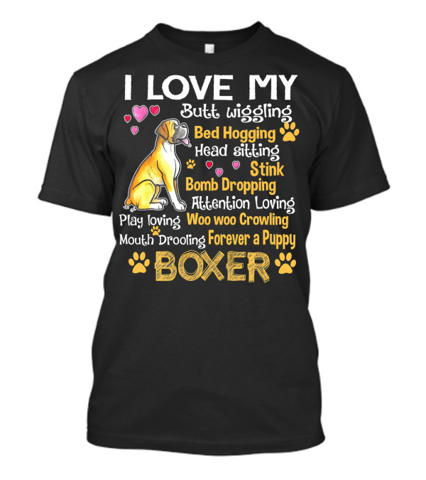 I Love My Butt Wiggling Bed Hogging Boxer Forever A Puppy T-Shirt