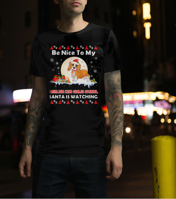 Be Nice To My Cavalier King Charles Spaniel Santa Is Watching T-Shirt