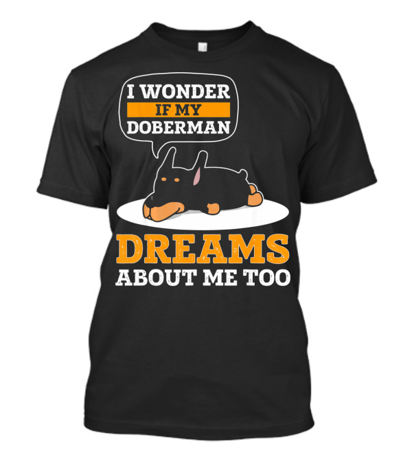 I Wonder If My Doberman Dreams About Me Too T-Shirt