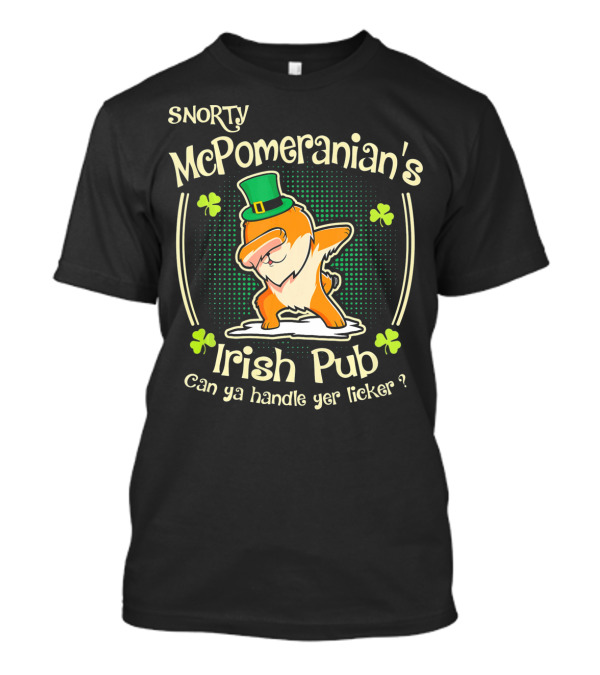 Snorty McPomeranian's Irish Pub Can Ya Handle Yer Licker St Patricks Day T-Shirt