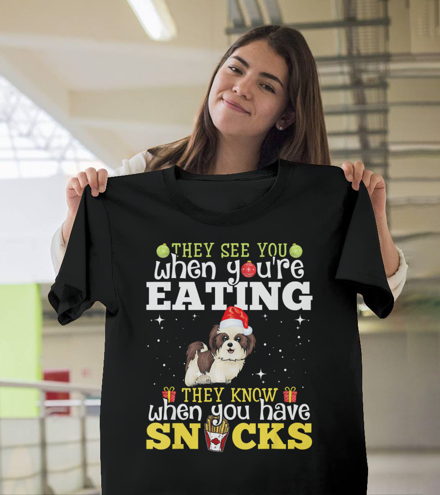 They See You When You're Eating Shih Tzu They Know When You Have Snacks T-Shirt