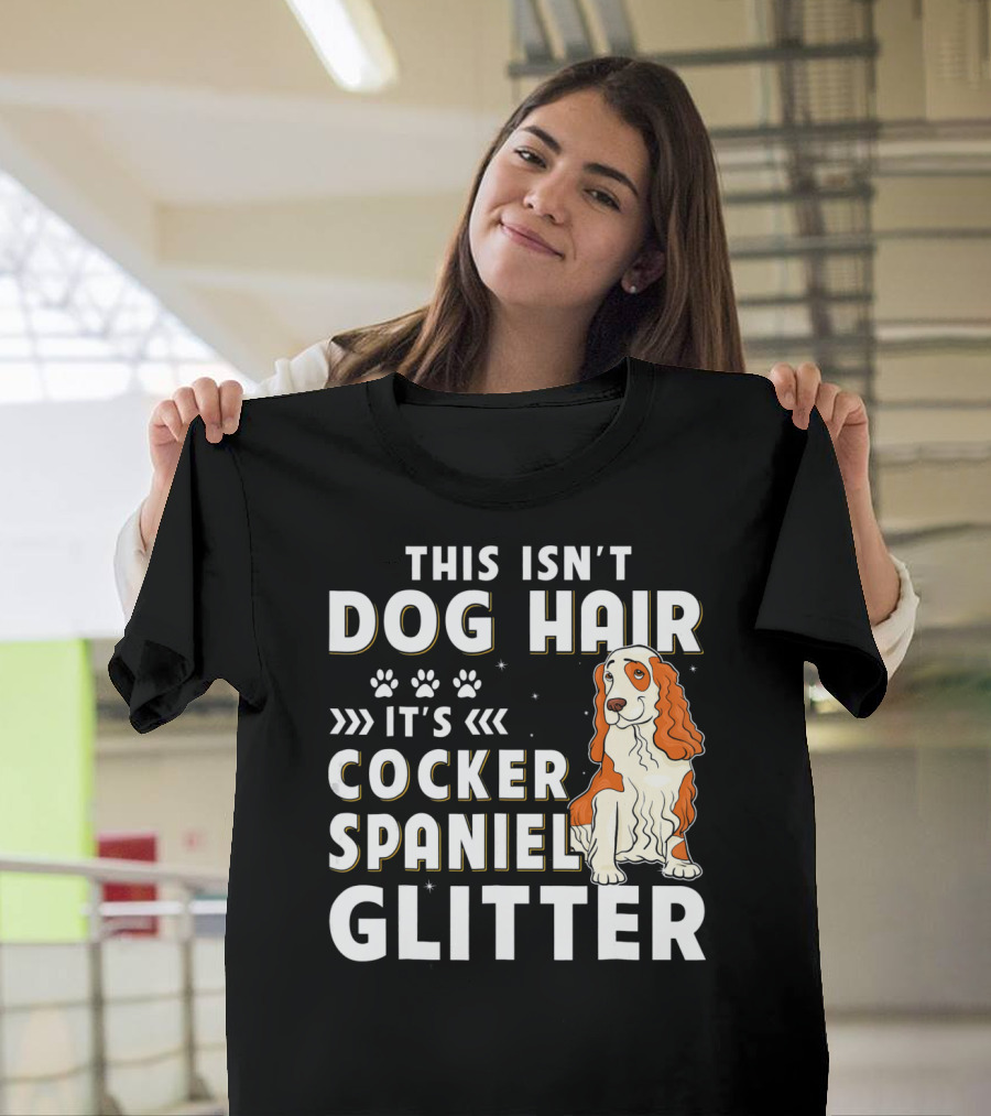 This Isn't Dog Hair It's Cocker Spaniel Glitter T-Shirt