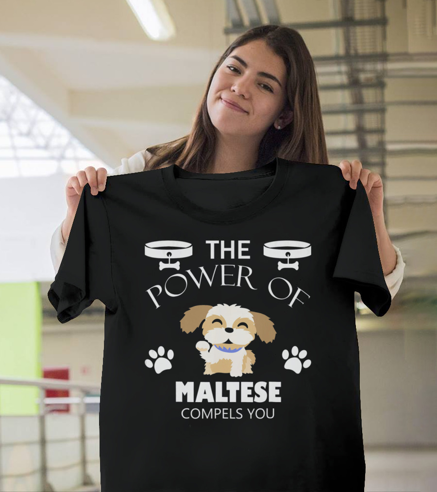 The Power of Maltese Compels You Funny Dog Breed Humor with Paw Prints and Dog Bowls T-Shirt