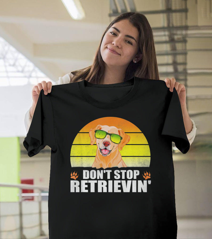 Don't Stop Retrievin' Golden Retriever Lover T-Shirt