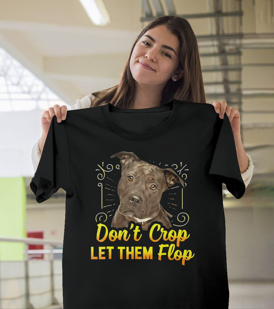 Don't Crop Let Them Flop Pit Bull Dog T-Shirt
