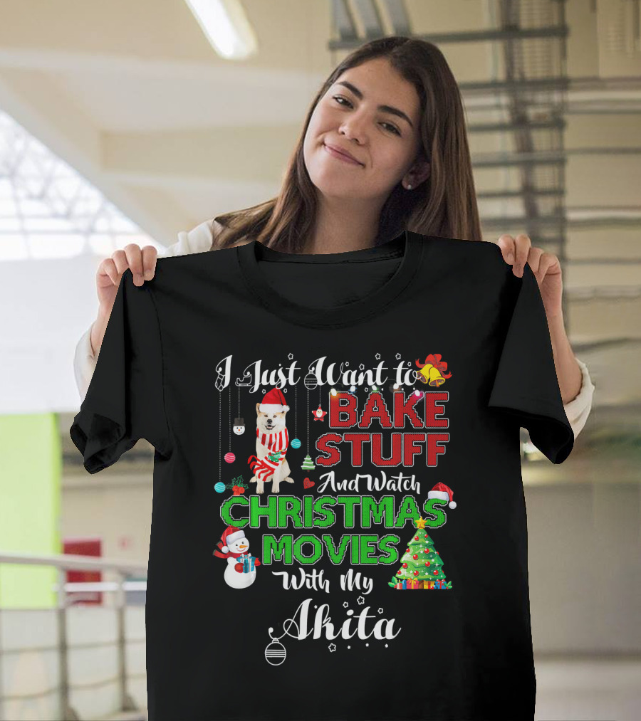 I Just Want to Bake Stuff and Watch Christmas Movies With My Akita T-Shirt
