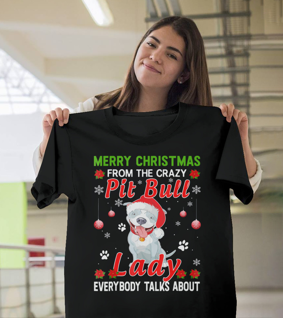 Merry Christmas From The Crazy Pit Bull Lady Everybody Talks About T-Shirt