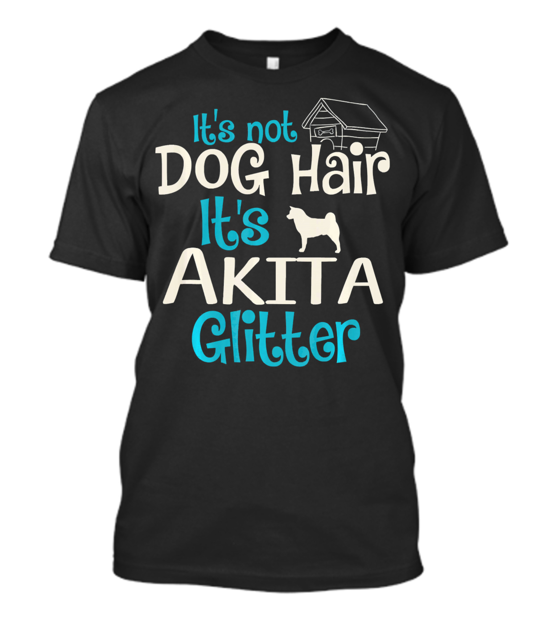 It's Not Dog Hair It's Akita Glitter With Doghouse And Akita T-Shirt