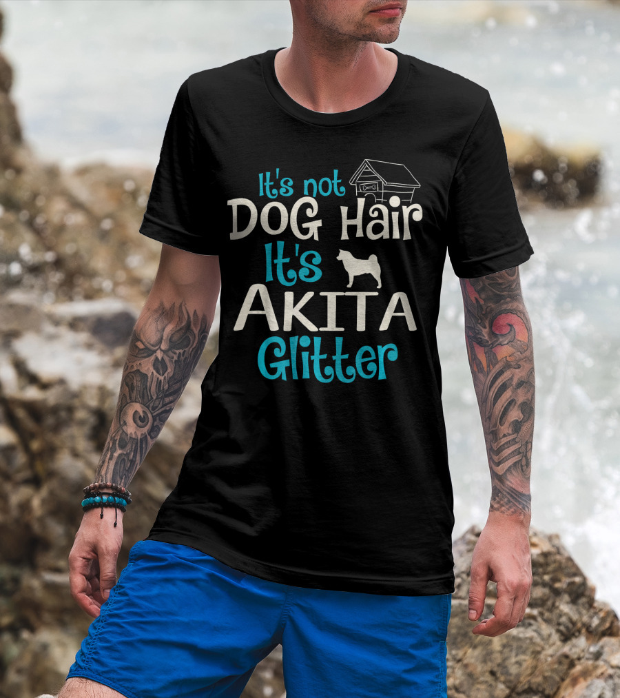 It's Not Dog Hair It's Akita Glitter With Doghouse And Akita T-Shirt
