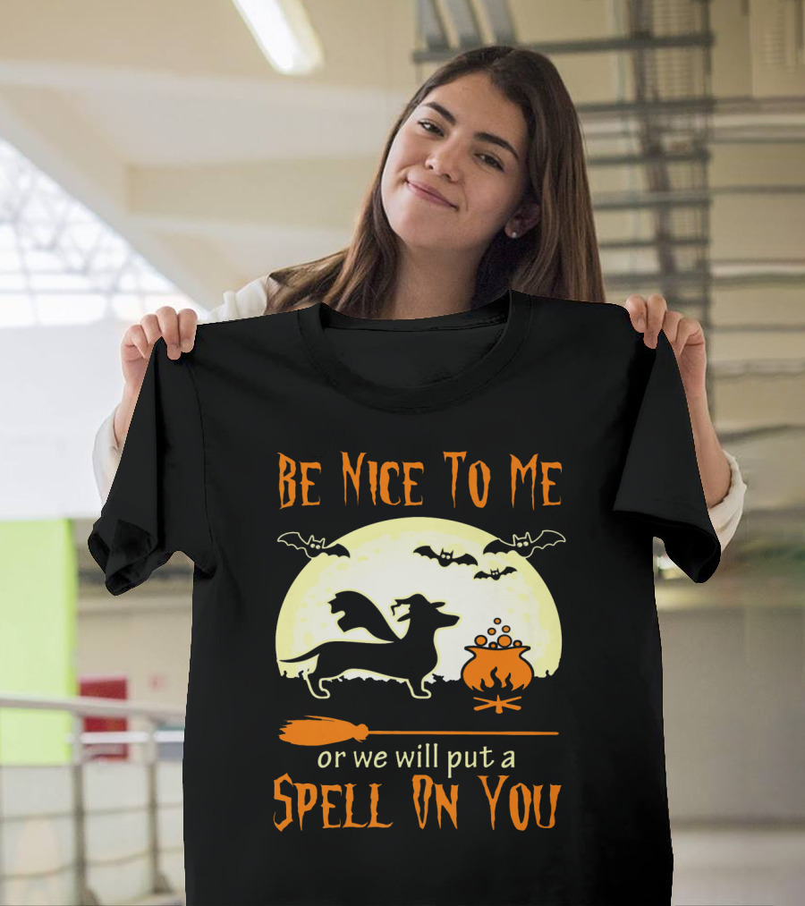 Be Nice To Me Dachshund Dog Or We Will Put A Spell On You T-Shirt
