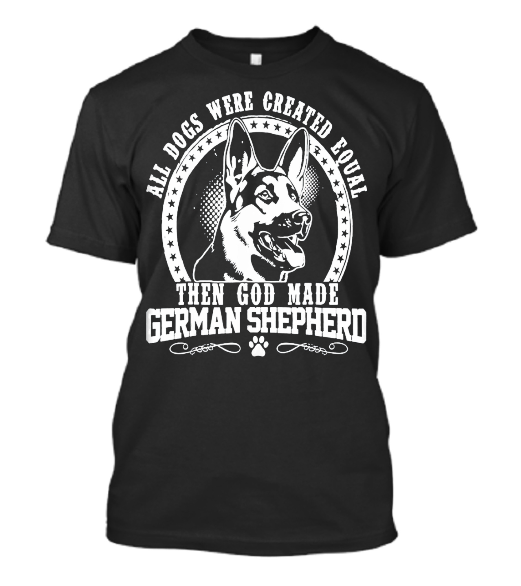 All Dogs Were Created Equal Then God Made German Shepherd T-Shirt