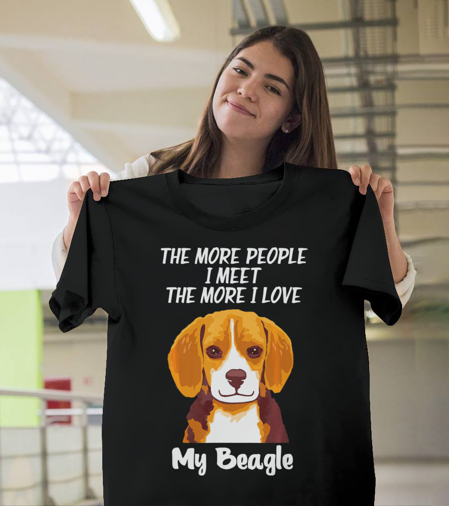 The More People I Meet The More I Love My Beagle T-Shirt
