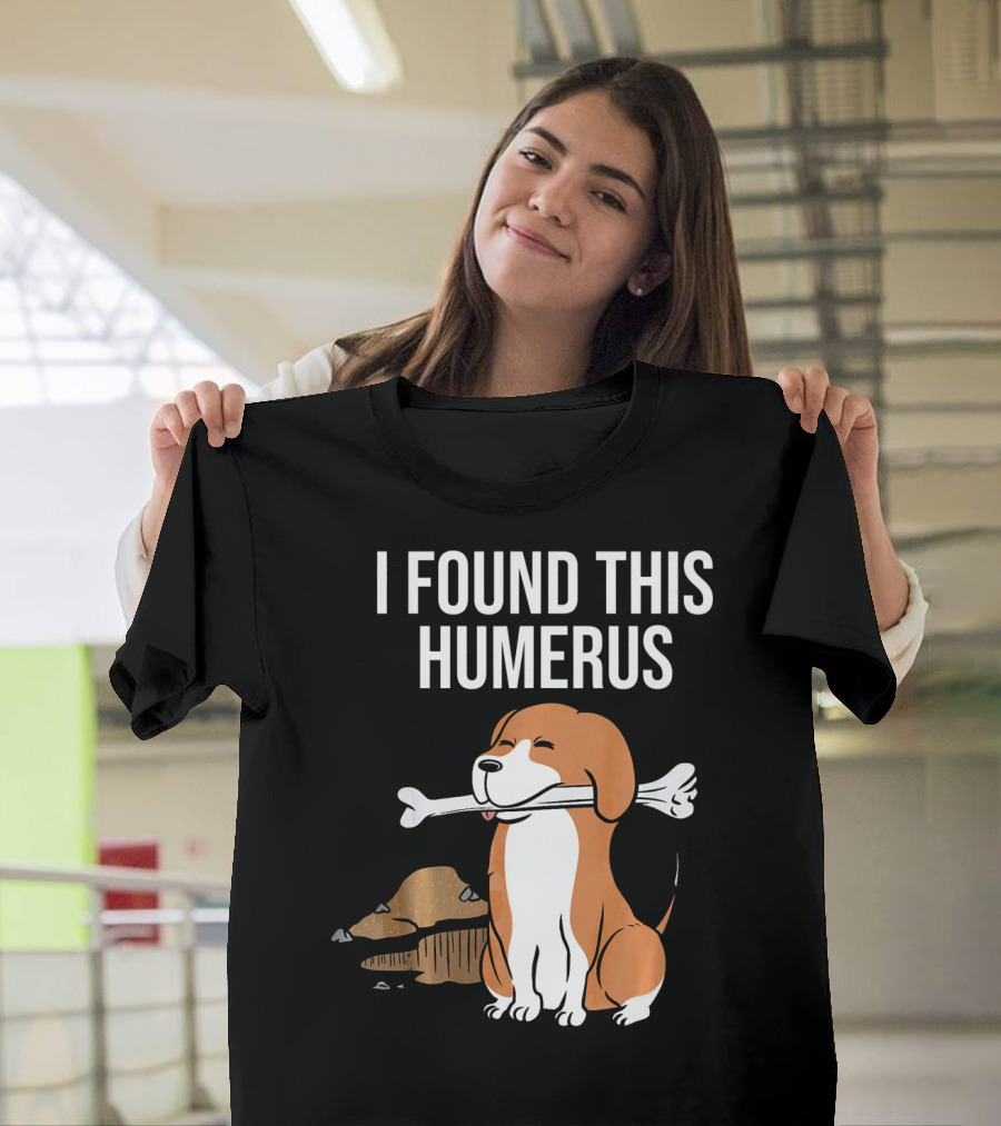 I Found This Humerus Beagle With Bone T-Shirt