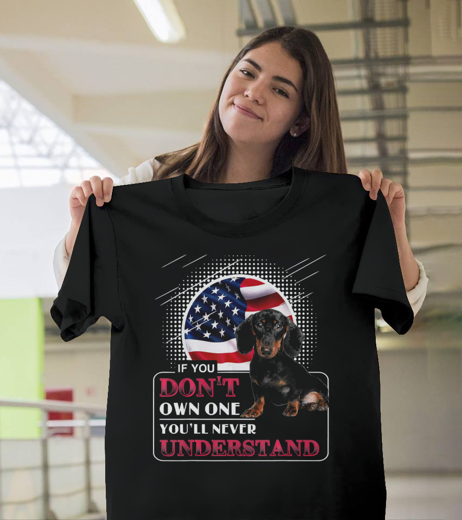 Dachshund If You Don't Own One You'll Never Understand American Flag T-Shirt