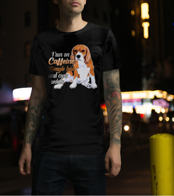 I Run On Caffeine Beagle Hair And Cuss Words T-Shirt