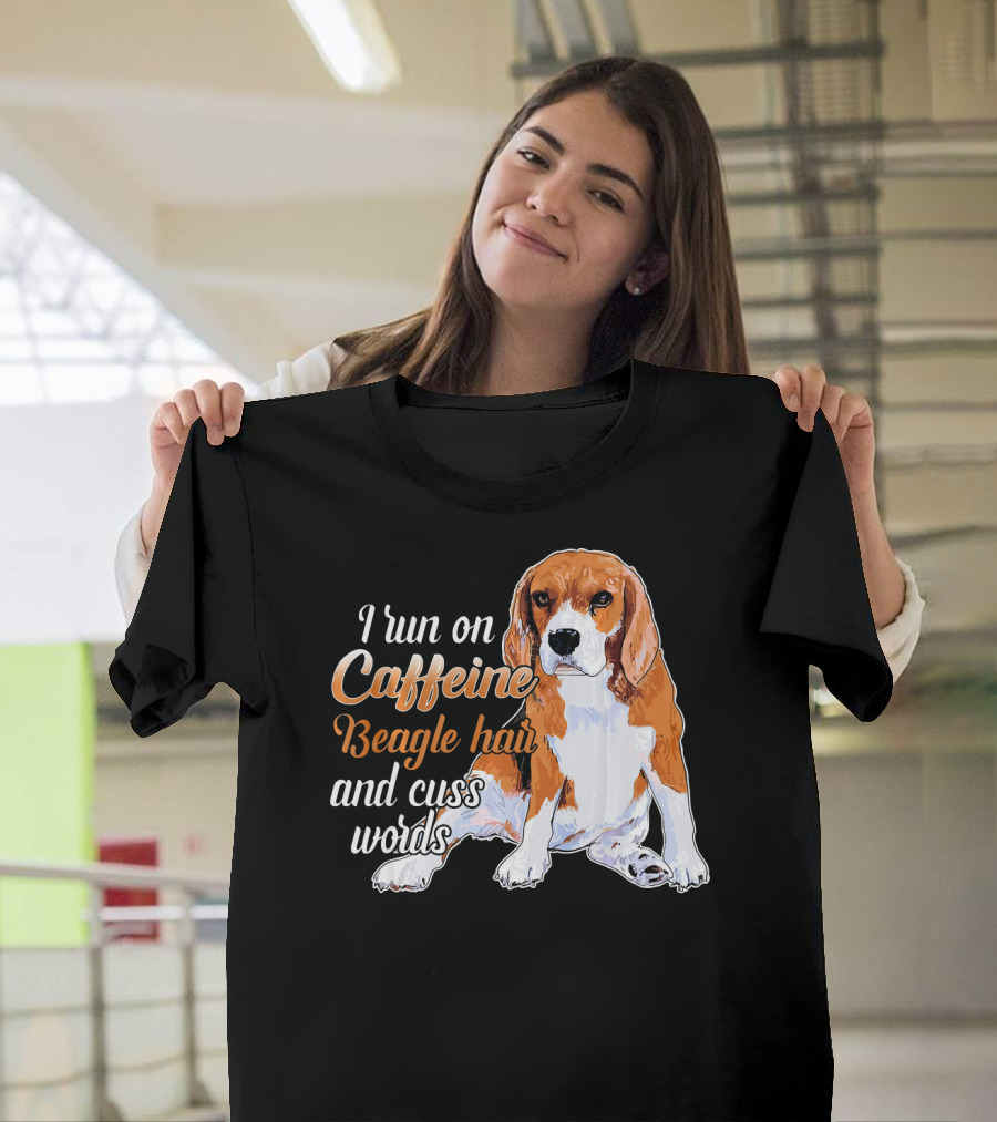 I Run on Caffeine Beagle Hair and Cuss Words T-Shirt
