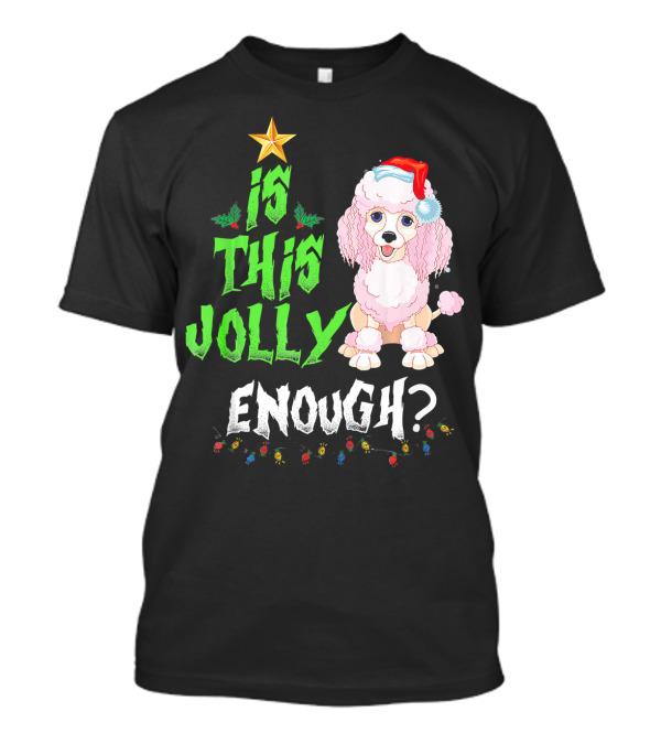 Is This Jolly Enough Noel Poodle Santa With Christmas Lights And Festive Hat T-Shirt