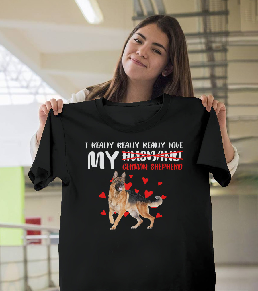 I Really Really Really Love My German Shepherd T-Shirt