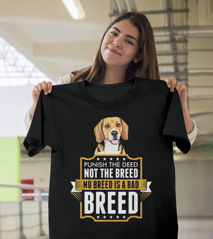 Punish The Deed Not The Breed No Breed Is A Bad Breed Beagle Dog T-Shirt