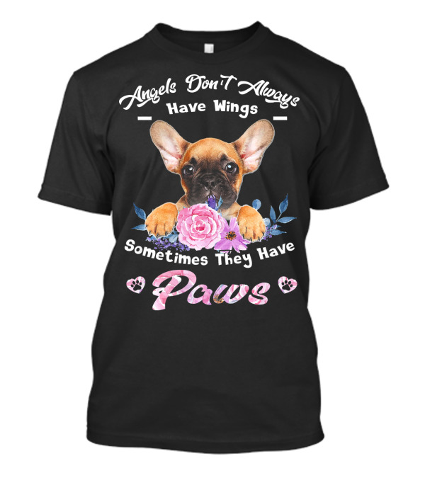 Angels Don't Always Have Wings Sometimes They Have Paws French Bulldog T-Shirt