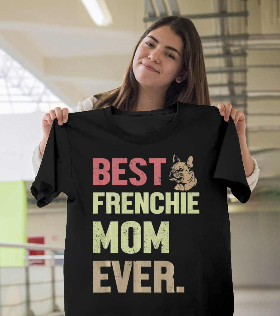 BEST FRENCHIE MOM EVER T-Shirt