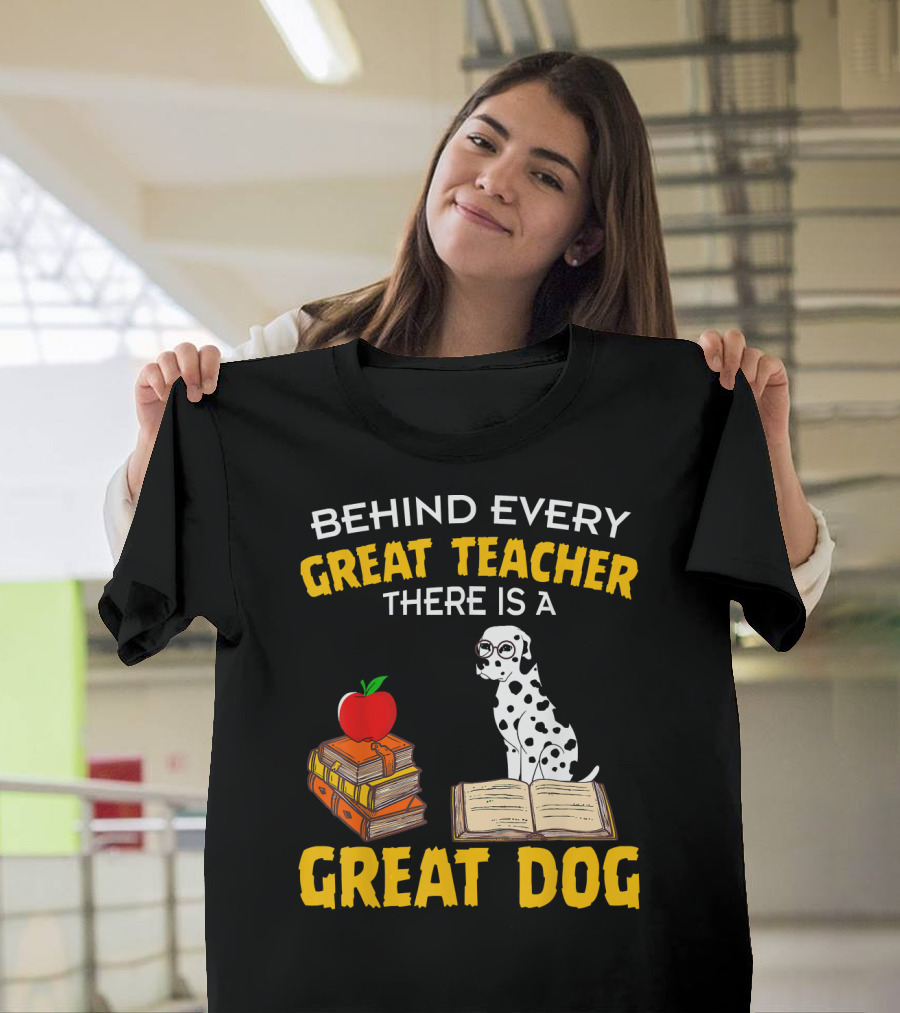 BEHIND EVERY GREAT TEACHER THERE IS A GREAT DOG DALMATIAN T-Shirt