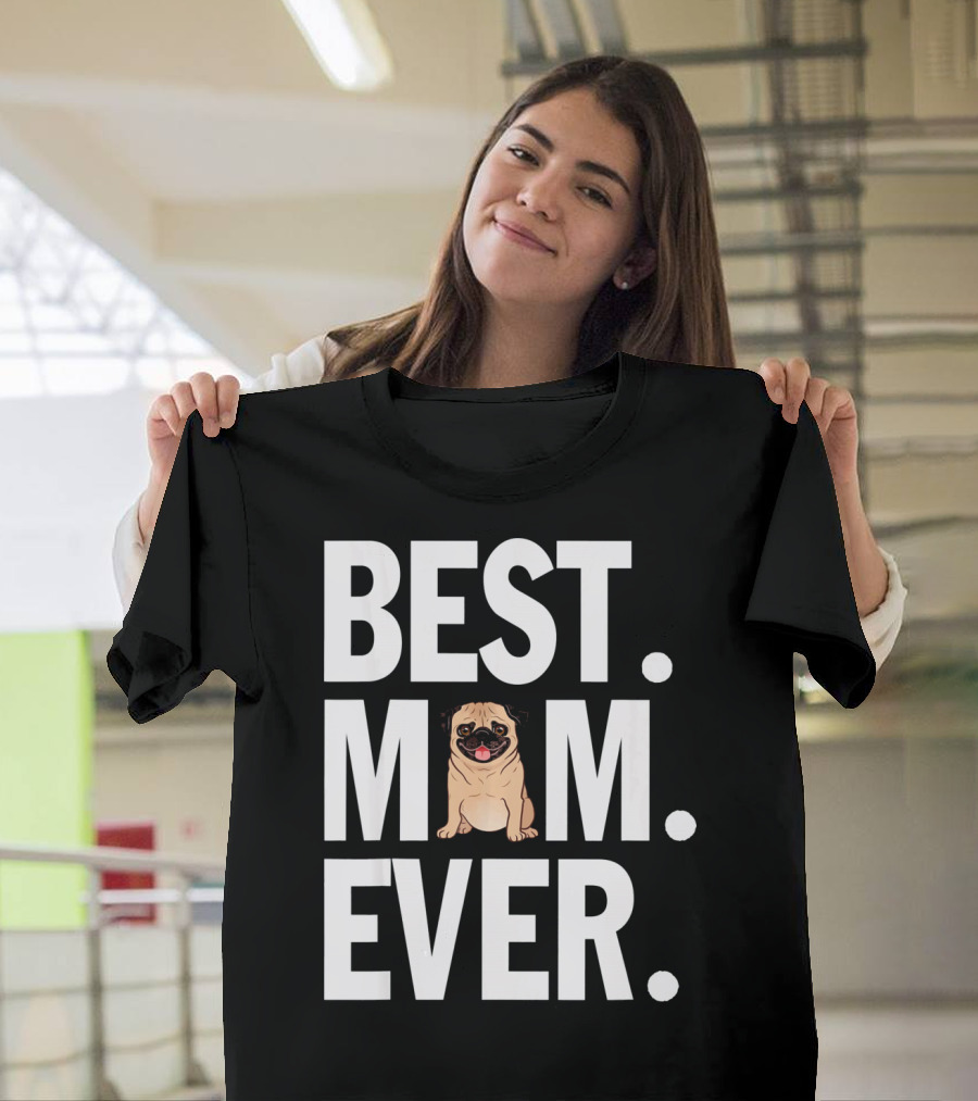 Best Pug Mom Ever T-Shirt