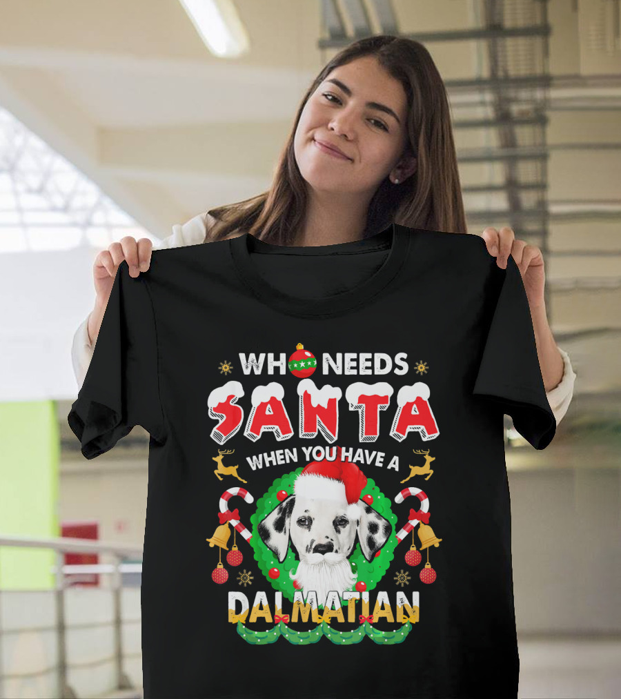 Who Needs Santa When You Have a Dalmatian T-Shirt
