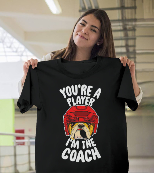 English Bulldog Hockey You're A Player I'm The Coach T-Shirt
