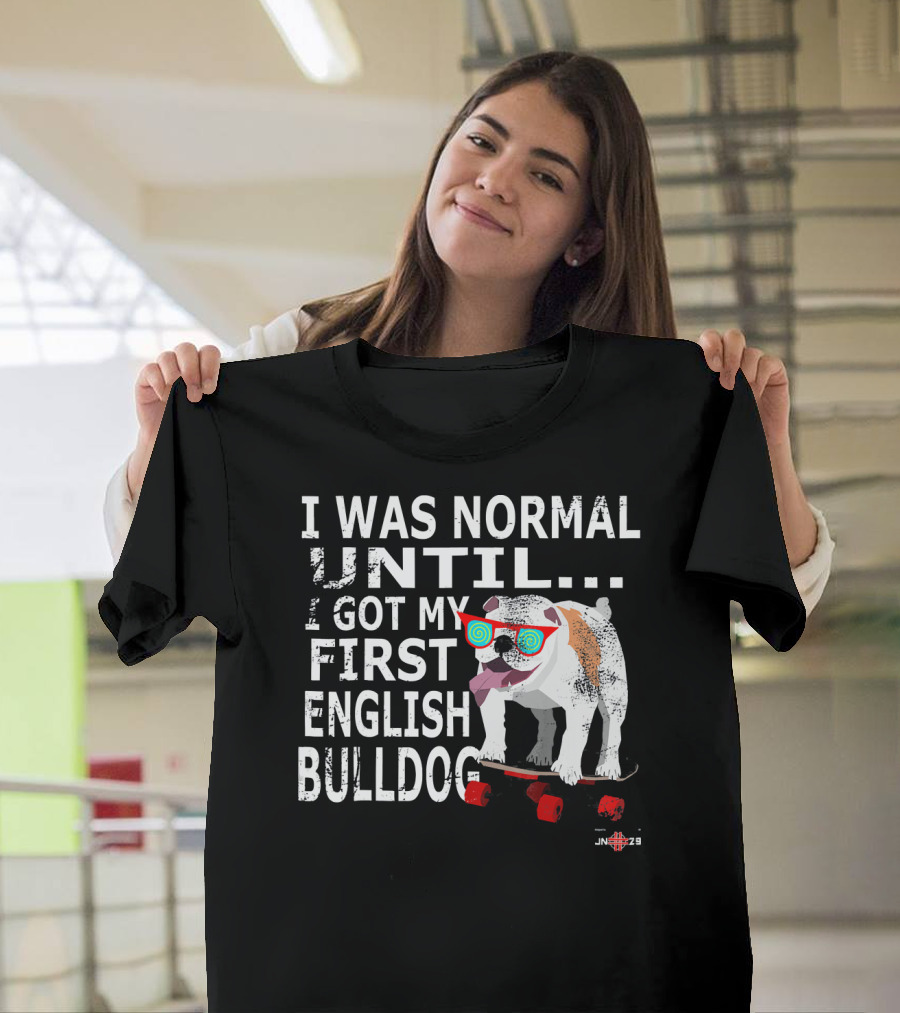 I Was Normal Until I Got My First English Bulldog Skateboard Fun Glasses T-Shirt