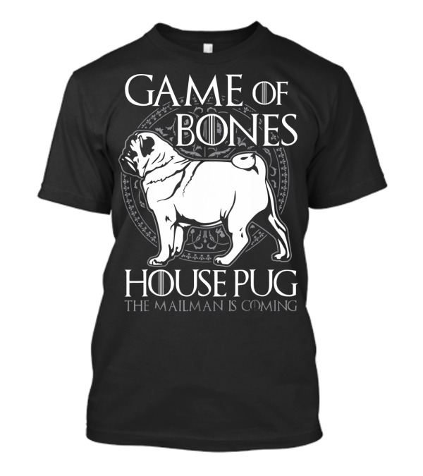 Game Of Bones House Pug The Mailman Is Coming T-Shirt